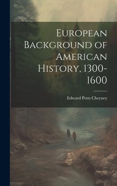 European Background of American History, 1300-1600 - Cheyney, Edward Potts