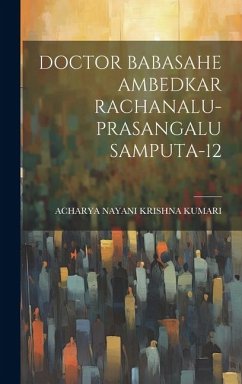 Doctor Babasahe Ambedkar Rachanalu-Prasangalu Samputa-12 - Kumari, Acharya Nayani Krishna