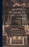 Mr. Punch's Model Music-hall Songs & Dramas