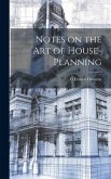 Notes on the art of House-planning