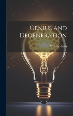 Genius and Degeneration - Hirsch, William