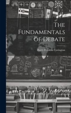The Fundamentals of Debate - Covington, Harry Franklin