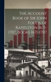 The Account Book of Sir John Foulis of Ravelston 1671-1707, Books 1671-1707