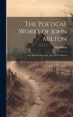 The Poetical Works of John Milton: Ed. With Memoir, Intr. [&c.] by D. Masson