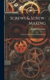 Screws & Screw-Making: With a Chapter On the Milling Machine