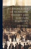 A Chronology of Municipal History and Election Statistics