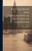 Antiquarian and Topographical Sketches of Hampshire