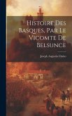 Histoire Des Basques, Par Le Vicomte De Belsunce