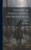 History of Europe During the Middle Ages; Volume 2