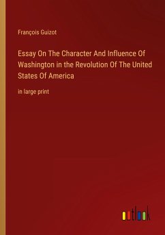 Essay On The Character And Influence Of Washington in the Revolution Of The United States Of America - Guizot, François