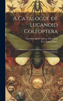 A Catalogue of Lucanoid Coleoptera: With Illustrations and Descriptions of Various new and Interesting Species - Parry, F. J. Sidney