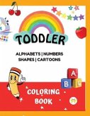 Coloring Book for Toddlers: Color 100+ Fun and easy coloring pages for kids, preschoolers, and kindergarteners Alphabet, Numbers, Shapes, & Cartoo