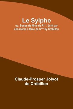 Le Sylphe; ou, Songe de Mme de R***, écrit par elle-même à Mme de S*** by Crébillon - Crébillon, Claude-Prosper Jolyot