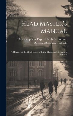 Head Master's Manual; a Manual for the Head Masters of New Hampshire Secondary Schools