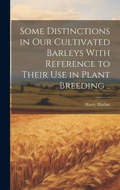 Some Distinctions in our Cultivated Barleys With Reference to Their use in Plant Breeding .. - Harlan, Harry