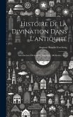 Histoire De La Divination Dans L'antiquité: Introduction. Divination Hellénique. (Méthodes). 1879