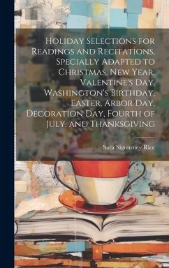 Cover Holiday Selections for Readings and Recitations, Specially Adapted to Christmas, New Year, Valentine's day, Washington's Birthday, Easter, Arbor day,