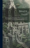 Brazil: Its Provinces and Chief Cities; the Manners & Customs of the People; Agricultural, Commercial, and Other Statistics Ta