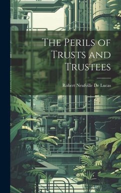 The Perils of Trusts and Trustees - De Lucas, Robert Neufville