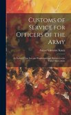 Customs of Service for Officers of the Army: As Derived From Law and Regulations and Practiced in the United States Army