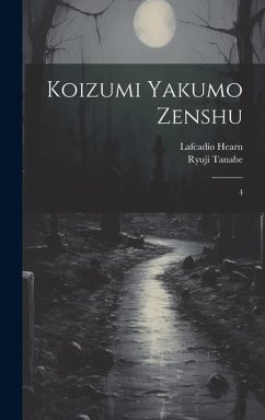 Koizumi Yakumo zenshu: 4 - Hearn, Lafcadio; Tanabe, Ryuji