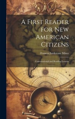 A First Reader for new American Citizens; Conversational and Reading Lessons - Mintz, Frances Sankstone