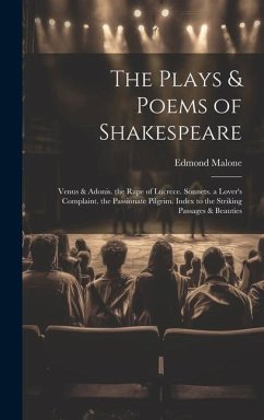 The Plays & Poems of Shakespeare: Venus & Adonis. the Rape of Lucrece. Sonnets. a Lover's Complaint. the Passionate Pilgrim. Index to the Striking Pas - Malone, Edmond