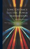 Long-Distance Electric Power Transmission: Being a Treatise On the Hydro-Electric Generation of Energy; Its Transformation, Transmission, and Distribu
