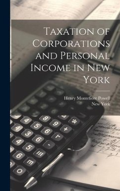 Taxation of Corporations and Personal Income in New York - Powell, Henry Montefiore; York, New