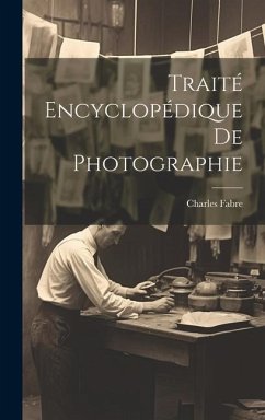 Traité Encyclopédique De Photographie - Fabre, Charles