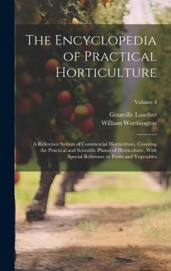 The Encyclopedia of Practical Horticulture: A Reference System of Commercial Horticulture, Covering the Practical and Scientific Phases of Horticultur - Worthington, William; Lowther, Granville