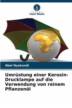 Umrüstung einer Kerosin-Drucklampe auf die Verwendung von reinem Pflanzenöl - Nyakundi, Abel