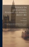 Voyage En Angleterre, Pendant Les Anneés 1810 Et 1811: Avec Des Observations Sur L'état Politique Et Moral, Les Arts Et La Littérature De Ce Pays, Et