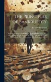 The Principles of Bankruptcy: With an Appendix, Containing the General Rules, 1870, 1871, 1873, & 1878, a Scale of Costs, the Bills of Sale Acts, 18