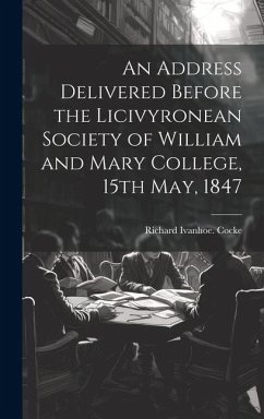 An Address Delivered Before the Licivyronean Society of William and Mary College, 15th May, 1847 - Cocke, Richard Ivanhoe [From Old Cat