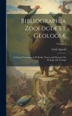 Bibliographia Zoologiæ Et Geologiæ: A General Catalogue of All Books, Tracts, and Memoirs On Zoology and Geology; Volume 4