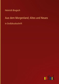 Aus dem Morgenland; Altes und Neues - Brugsch, Heinrich