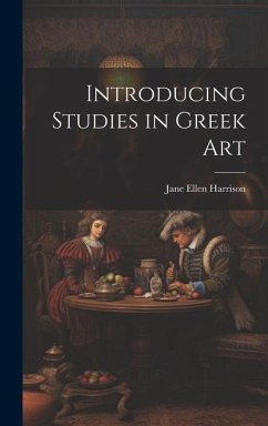 Introducing Studies in Greek Art - Harrison, Jane Ellen