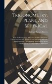 Trigonometry, Plane and Spherical; With the Investigation of Some of the More Important Formulae of Practical Astronomy and Surveying, Specially Arran