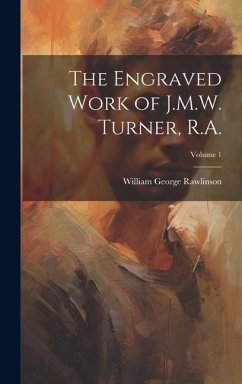 The Engraved Work of J.M.W. Turner, R.A.; Volume 1 - Rawlinson, William George