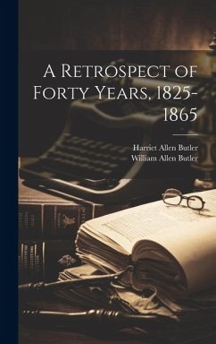 A Retrospect of Forty Years, 1825-1865 - Butler, William Allen; Butler, Harriet Allen