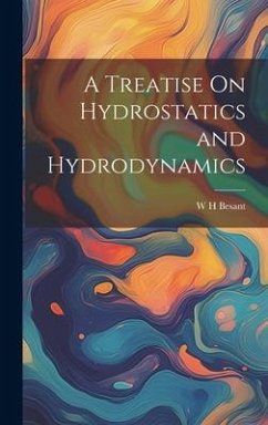 A Treatise On Hydrostatics and Hydrodynamics - Besant, W. H.