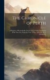 The Chronicle of Perth: A Register of Remarkable Occurrences, Chiefly Connected With That City, From the Year 1210 to 1668 [Ed. by J. Maidment