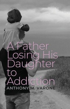 A Father Losing His Daughter to Addiction - Varone, Anthony M