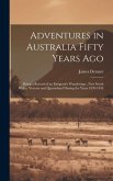 Adventures in Australia Fifty Years Ago: Being a Record of an Emigrant's Wanderings...New South Wales, Victoria and Queensland During the Years 1839-1