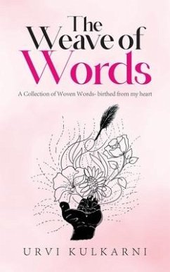 The Weave of Words: A Collection of Woven Words- birthed from my heart - Urvi Kulkarni