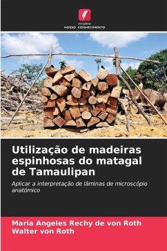 Utilização de madeiras espinhosas do matagal de Tamaulipan - Rechy de von Roth, Maria Angeles;von Roth, Walter