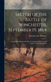 Sketch of the Battle of Winchester, September 19, 1864: A Paper Read Before the Ohio Commandery of the Loyal Legion of the United States