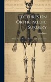 Lectures On Orthopaedic Surgery: Delivered at the Brooklyn Medical and Surgical Institute