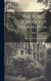 The Public Schools of Philadelphia: Historical, Biographical, Statistical